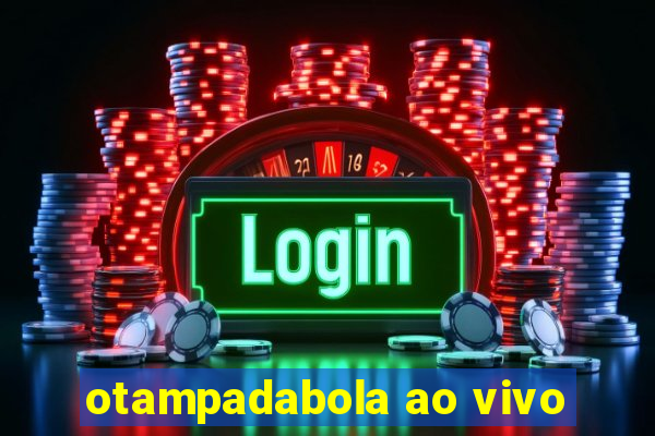 otampadabola ao vivo